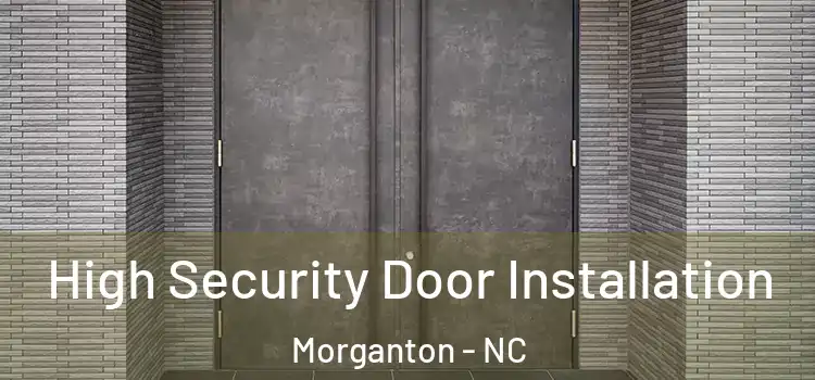High Security Door Installation Morganton - NC